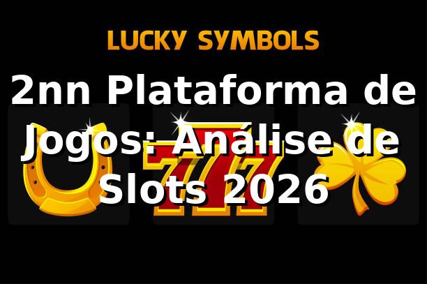 2nn Plataforma de Jogos: Análise de Slots 2026 🎰