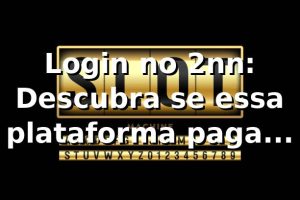 Login no 2nn: Descubra se essa plataforma paga mesmo! 🤑