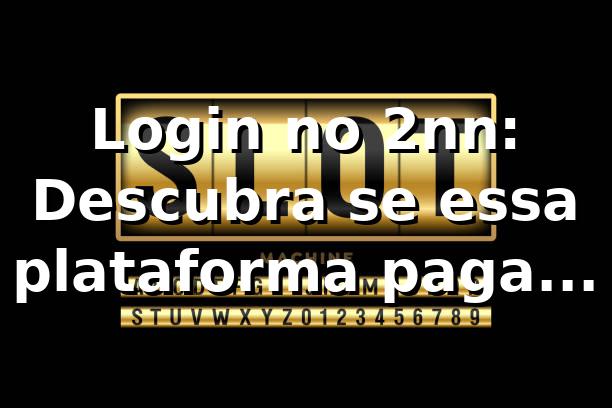 Login no 2nn: Descubra se essa plataforma paga mesmo! 🤑