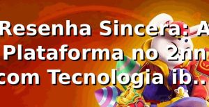 Resenha Sincera: A Plataforma no 2nn com Tecnologia ibm 2nn Vale a Pena? 🎲